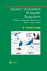 Selenium Assessment in Aquatic Ecosystems : A Guide for Hazard Evaluation and Water Quality Criteria - Book