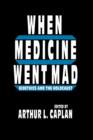 When Medicine Went Mad : Bioethics and the Holocaust - Book