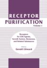 Receptor Purification : Volume 1 Receptors for CNS Agents, Growth Factors, Hormones, and Related Substances - Book