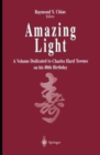 Amazing Light : A Volume Dedicated To Charles Hard Townes On His 80th Birthday - Book