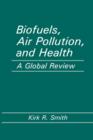 Biofuels, Air Pollution, and Health : A Global Review - Book