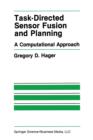 Task-Directed Sensor Fusion and Planning : A Computational Approach - Book