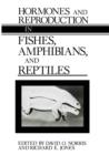 Hormones and Reproduction in Fishes, Amphibians, and Reptiles - Book
