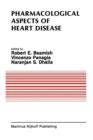Pharmacological Aspects of Heart Disease : Proceedings of an International Symposium on Heart Metabolism in Health and Disease and the Third Annual Cardiology Symposium of the University of Manitoba, - Book