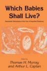 Which Babies Shall Live? : Humanistic Dimensions of the Care of Imperiled Newborns - Book