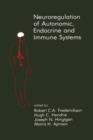 Neuroregulation of Autonomic, Endocrine and Immune Systems : New Concepts of Regulation of Autonomic, Neuroendocrine and Immune Systems - Book