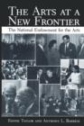 The Arts at a New Frontier : The National Endowment for the Arts - Book