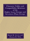 Character Tables and Compatibility Relations of the Eighty Layer Groups and Seventeen Plane Groups - eBook