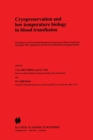 Cryopreservation and low temperature biology in blood transfusion : Proceedings of the Fourteenth International Symposium on Blood Transfusion, Groningen 1989, organised by the Red Cross Blood Bank Gr - eBook