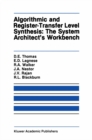 Algorithmic and Register-Transfer Level Synthesis: The System Architect's Workbench : The System Architect's Workbench - eBook