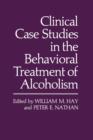 Clinical Case Studies in the Behavioral Treatment of Alcoholism - Book