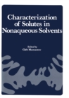 Characterization of Solutes in Nonaqueous Solvents : Proceedings of a Symposium on Spectroscopic and Electrochemical Characterization of Solute Specie - eBook