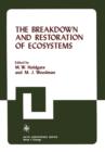The Breakdown and Restoration of Ecosystems : Proceedings of the Conference on the Rehabilitation of Severely Damaged Land and Freshwater Ecosystems - Book