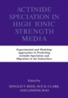 Actinide Speciation in High Ionic Strength Media : Experimental and Modeling Approaches to Predicting Actinide Speciation and Migration in the Subsurface - Book