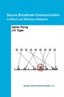 Secure Broadcast Communication : In Wired and Wireless Networks - Book