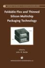 Foldable Flex and Thinned Silicon Multichip Packaging Technology - Book