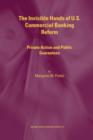 The Invisible Hands of U.S. Commercial Banking Reform : Private Action and Public Guarantees - Book
