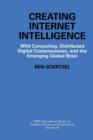 Creating Internet Intelligence : Wild Computing, Distributed Digital Consciousness, and the Emerging Global Brain - Book