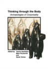 Thinking through the Body : Archaeologies of Corporeality - Book