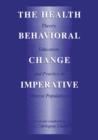 The Health Behavioral Change Imperative : Theory, Education, and Practice in Diverse Populations - Book