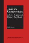 Taxes and Unemployment : Collective Bargaining and Efficiency Wage Models - Book