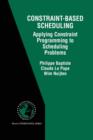 Constraint-Based Scheduling : Applying Constraint Programming to Scheduling Problems - Book