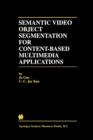 Semantic Video Object Segmentation for Content-Based Multimedia Applications - Book