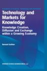 Technology and Markets for Knowledge : Knowledge Creation, Diffusion and Exchange within a Growing Economy - Book