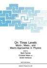 On Three Levels : Micro-, Meso-, and Macro-Approaches in Physics - Book