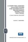 A Computer-Assisted Analysis System for Mathematical Programming Models and Solutions : A User's Guide for ANALYZE (c) - Book