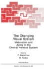 The Changing Visual System : Maturation and Aging in the Central Nervous System - Book