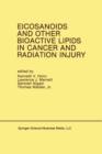 Eicosanoids and Other Bioactive Lipids in Cancer and Radiation Injury : Proceedings of the 1st International Conference October 11-14, 1989 Detroit, Michigan USA - Book
