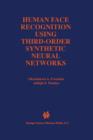 Human Face Recognition Using Third-Order Synthetic Neural Networks - Book