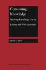 Consuming Knowledge: Studying Knowledge Use in Leisure and Work Activities - Book