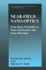 Near-Field Nano-Optics : From Basic Principles to Nano-Fabrication and Nano-Photonics - Book