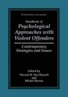 Handbook of Psychological Approaches with Violent Offenders : Contemporary Strategies and Issues - Book