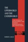 The Upperworld and the Underworld : Case Studies of Racketeering and Business Infiltrations in the United States - Book