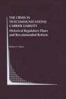 The Crisis in Telecommunications Carrier Liability : Historical Regulatory Flaws and Recommended Reform - Book