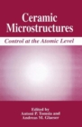 Ceramic Microstructures : Control at the Atomic Level - Book