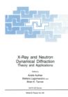 X-Ray and Neutron Dynamical Diffraction : Theory and Applications - Book