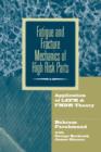 Fatigue and Fracture Mechanics of High Risk Parts : Application of LEFM & FMDM Theory - Book