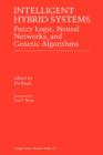 Intelligent Hybrid Systems : Fuzzy Logic, Neural Networks, and Genetic Algorithms - Book