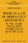 Books IV to VII of Diophantus' Arithmetica : in the Arabic Translation Attributed to Qusta ibn Luqa - eBook