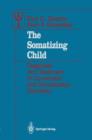 The Somatizing Child : Diagnosis and Treatment of Conversion and Somatization Disorders - Book