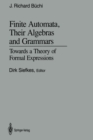 Finite Automata, Their Algebras and Grammars : Towards a Theory of Formal Expressions - eBook