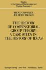 The History of Combinatorial Group Theory : A Case Study in the History of Ideas - Book