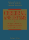 Cerebral Aneurysms : Microvascular and Endovascular Management - eBook