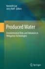 Produced Water : Environmental Risks and Advances in Mitigation Technologies - eBook