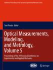 Optical Measurements, Modeling, and Metrology, Volume 5 : Proceedings of the 2011 Annual Conference on Experimental and Applied Mechanics - Book
