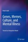 Genes, Memes, Culture, and Mental Illness : Toward an Integrative Model - Book